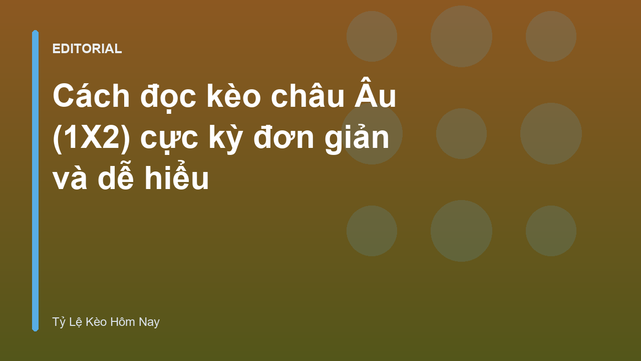 Hướng dẫn cách đọc kèo châu Âu 1X2