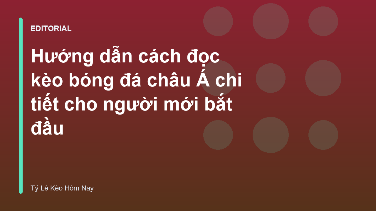 Hướng dẫn cách đọc kèo bóng đá châu Á cho người mới