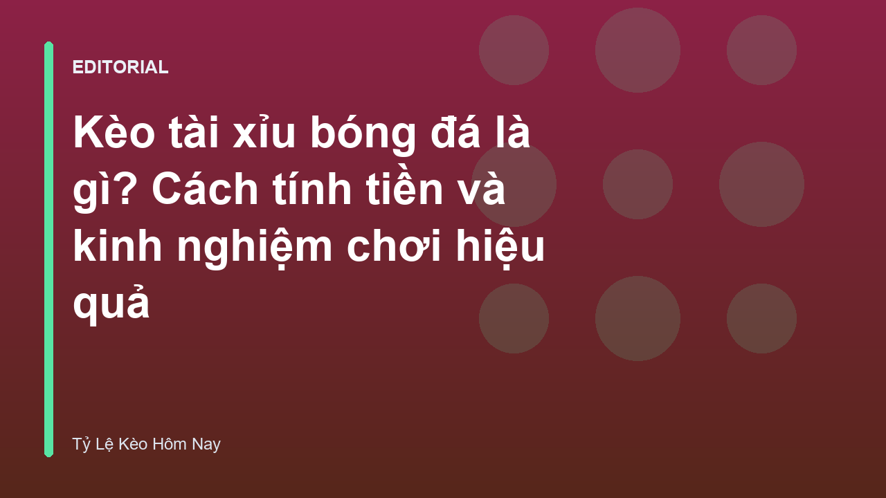 Hướng dẫn cách đọc kèo tài xỉu bóng đá chi tiết