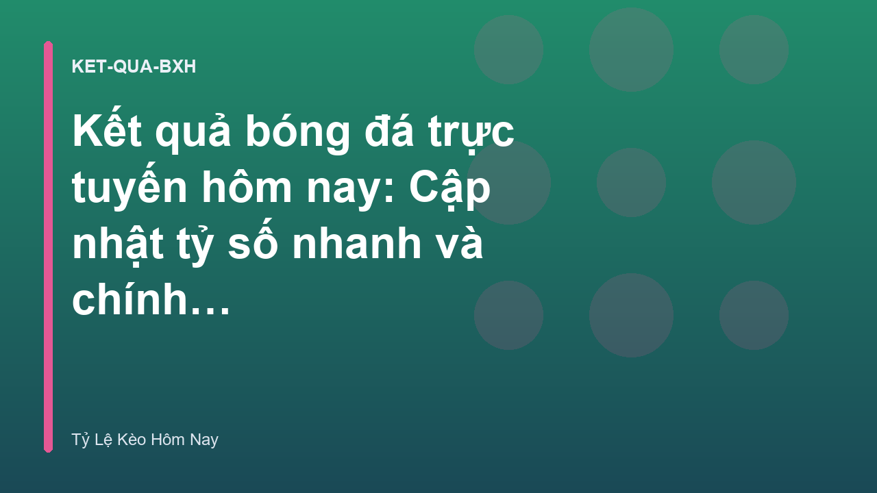 Read more about the article Kết quả bóng đá trực tuyến hôm nay: Cập nhật tỷ số nhanh và chính xác
