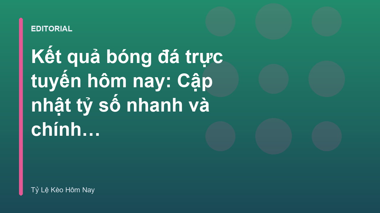 Cập nhật kết quả bóng đá trực tuyến nhanh chóng