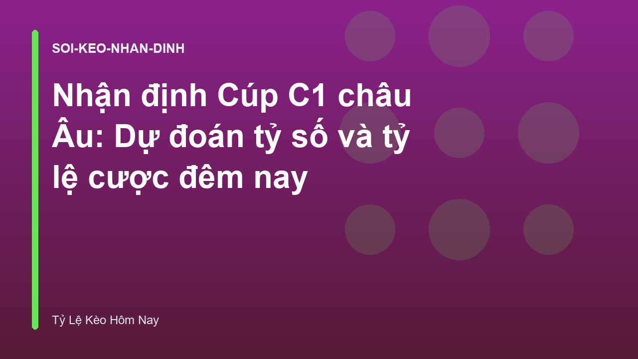 Read more about the article Nhận định Cúp C1 châu Âu: Dự đoán tỷ số và tỷ lệ cược đêm nay