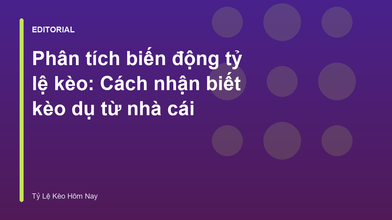 Phân tích biến động tỷ lệ kèo nhà cái